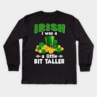 Irish I Was A Little Bit Taller Leprechaun Patrick_s Day Kids Long Sleeve T-Shirt